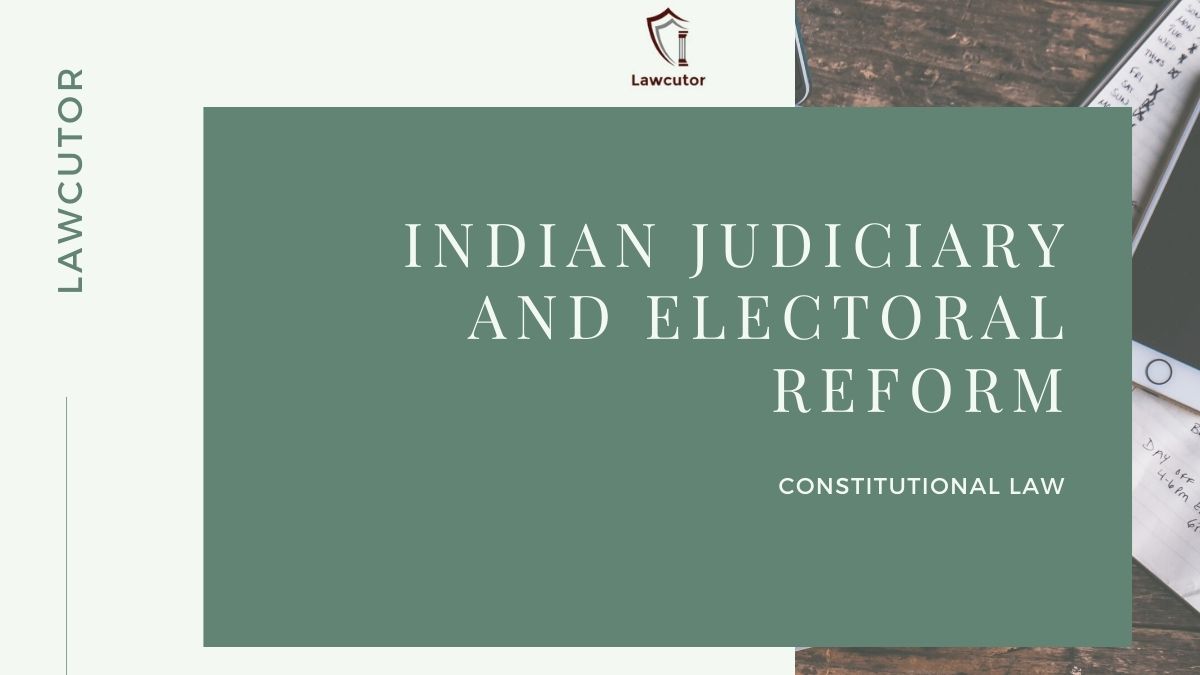 INDIAN JUDICIARY AND ELECTORAL REFORM