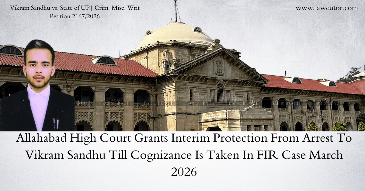Allahabad High Court Grants Interim Protection to Vikram Sandhu: No Arrest Till Cognizance in Gautam Buddha Nagar FIR Case