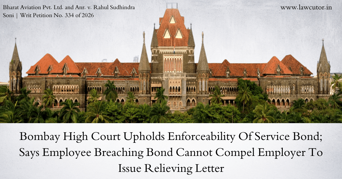 Bombay High Court Holds Employer Not Obliged to Issue Relieving Letter or Service Certificate to Employee Who Resigns in Breach of Service Bond