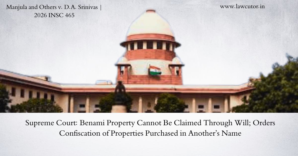 Supreme Court Holds Will Cannot Override Benami Bar — Employer-Employee Relationship Does Not Constitute Fiduciary Duty Under Prohibition of Benami Property Transactions Act; Directs Confiscation of Suit Properties