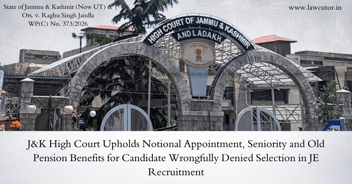 J&K High Court Upholds Notional Appointment, Seniority & Old Pension Scheme Benefits for Wrongfully Excluded Candidate