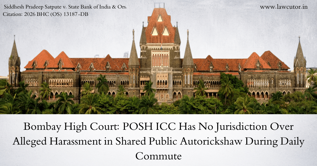 Bombay High Court Sets Aside ICC Order in POSH Case – Holds Shared Public Autorickshaw Not a “Workplace” Under Sexual Harassment Act