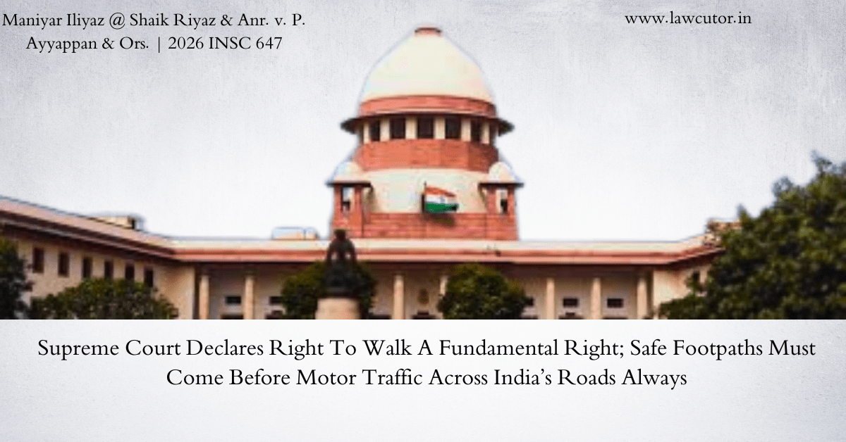 Supreme Court Declares Right to Walk on Demarcated Footpaths as Fundamental Right – Prioritizes Pedestrians Over Motorized Vehicles