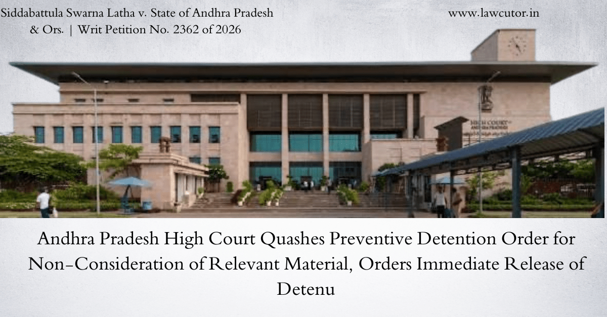 Andhra Pradesh High Court Sets Aside Preventive Detention Order, Orders Immediate Release of Detenu