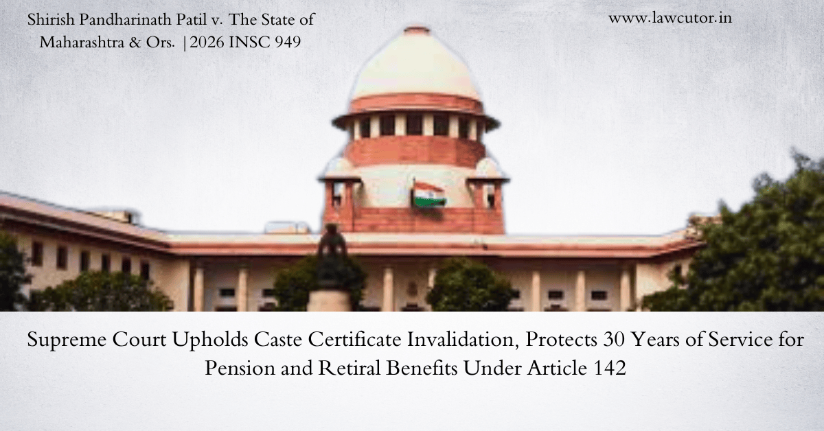 Supreme Court Protects Retiral Benefits Despite Invalidation of Caste Claim: Tokre Koli Case