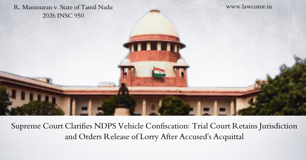 Supreme Court Orders Release of Lorry Seized in NDPS Case After Acquittal of Accused