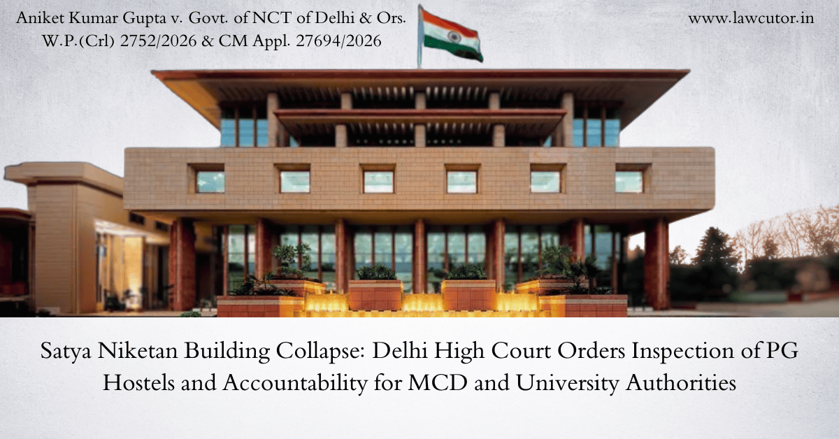 Delhi High Court Takes Suo Motu Cognizance of Satya Niketan PG Hostel Collapse; Directs Comprehensive Inquiry & Inspection